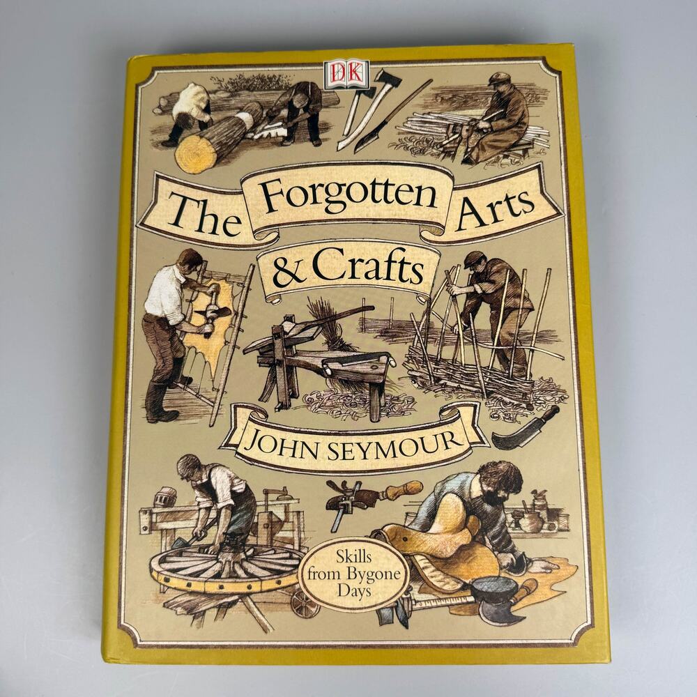 The Forgotten Arts and Crafts John Seymour Skills from Bygone Days HC Book 2001